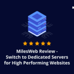 31 (nov) MilesWeb Review - Switch to Dedicated Servers for High Performing WebsitesRZ